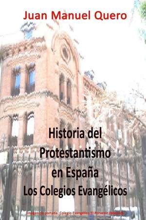 Historia del Protestantismo En Espana de Dr Juan Manuel Quero Moreno