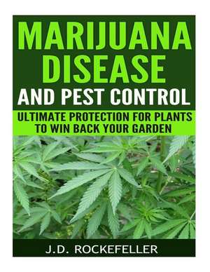 Marijuana Disease and Pest Control de Rockefeller, J. D.