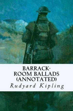 Barrack-Room Ballads (Annotated) de Rudyard Kipling