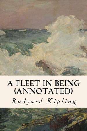 A Fleet in Being (Annotated) de Rudyard Kipling