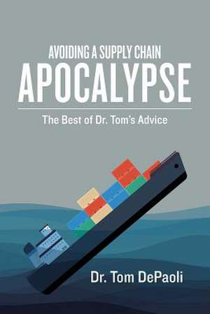 Avoiding a Supply Chain Apocalypse de Dr Tom Depaoli