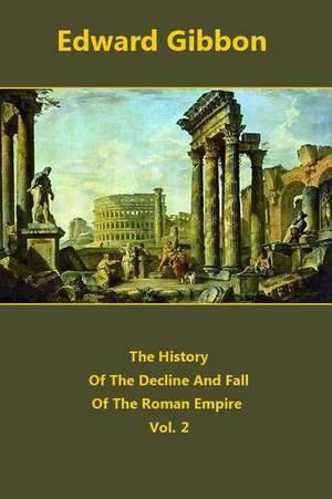 The History of the Decline and Fall of the Roman Empire Volume 2 de Edward Gibbon