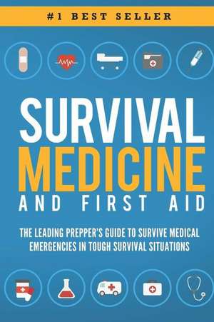 Survival Medicine & First Aid: The Leading Prepper's Guide to Survive Medical Emergencies in Tough Survival Situations de Beau Griffin