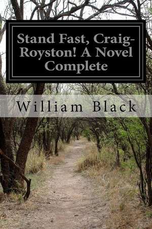 Stand Fast, Craig-Royston! a Novel Complete de William Black