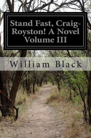 Stand Fast, Craig-Royston! a Novel Volume III de William Black