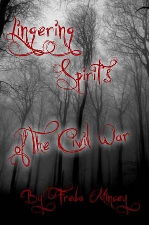 Lingering Spirits of the Civil War: Secretiore Lib Ilis Se Ly Verbe Tvm Es Amori Et LVX Arcanvm Es E Maat Et Isides de Freda Mincey