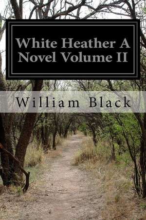 White Heather a Novel Volume II de William Black