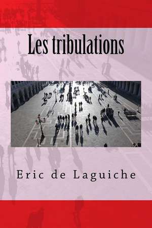 Les Tribulations de Eric De Laguiche