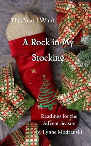 This Year I Want a Rock in My Stocking de Lynne Modranski