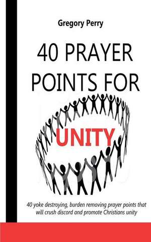 40 Prayer Points for Unity de Gregory Perry