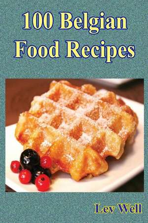 100 Belgian Food Recipes de Lev Well