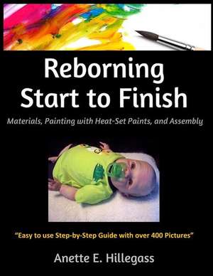 Reborning Start to Finish de Anette E. Hillegass