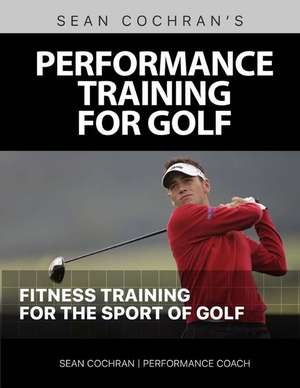 Performance Training for Golf de MR Sean M. Cochran