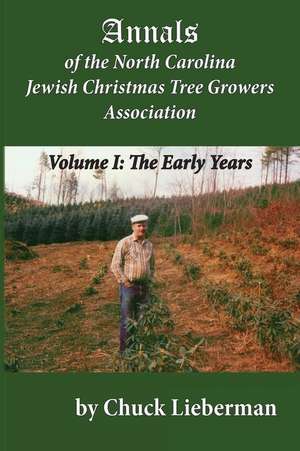 Annals of the North Carolina Jewish Christmas Tree Growers Association de Chuck Lieberman