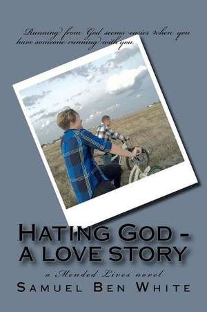 Hating God - A Love Story de Samuel Ben White