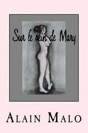 Sur Le Sein de Mary de Alain Malo