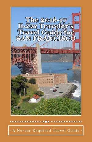 The 2016-17 E-Zzz Traveler's Travel Guide for San Francisco de R. Pasinski