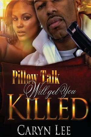 Pillow Talk Will Get You Killed de Caryn Lee