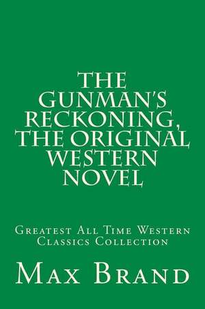 The Gunman's Reckoning, the Original Western Novel de Max Brand