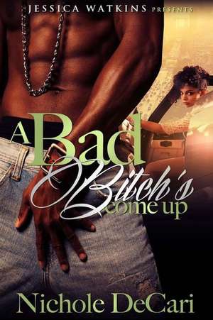 A Bad Bitch's Come Up de Nichole Decari