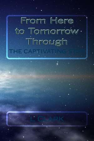 From Here to Tomorrow Through the Captivating Star de L. Clark