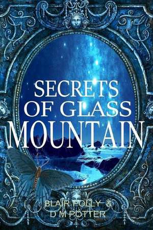 Secrets of Glass Mountain de Blair Polly