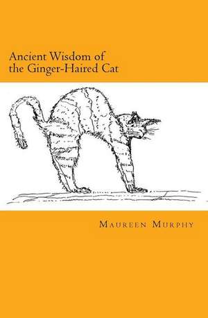 Ancient Wisdom of the Ginger-Haired Cat: Gospel of John Chapter 11-21 de Maureen Murphy