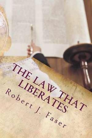 The Law That Liberates: The Ten Commandments for Today de Robert J. Faser