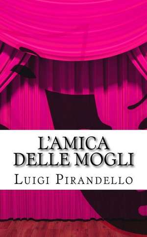 L'Amica Delle Mogli de Luigi Pirandello