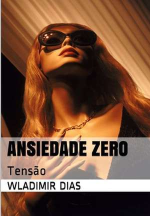 Ansiedade Zero de Wladimir Moreira Dias