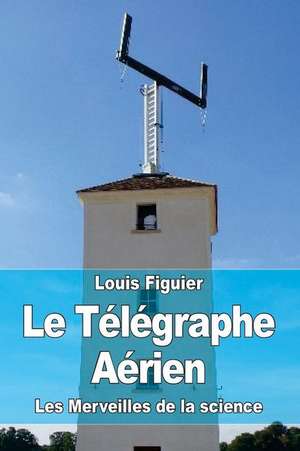 Le Telegraphe Aerien de Louis Figuier