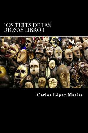 Los Tuits de Las Diosas de Carlos Lopez Matias