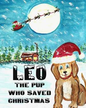 Leo the Pup Who Saved Christmas de Donna Watkins