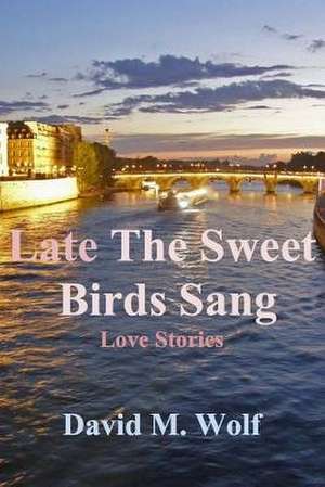 Late the Sweet Birds Sang de David M. Wolf