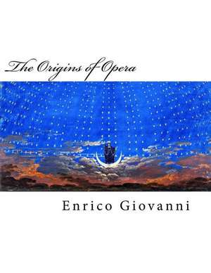 The Origins of Opera de Enrico Giovanni