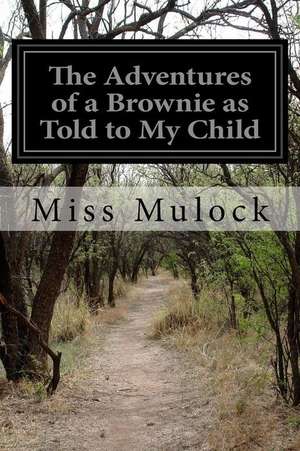 The Adventures of a Brownie as Told to My Child de Miss Mulock