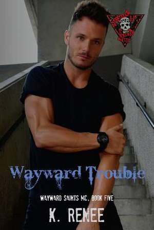 Wayward Trouble de K. Renee