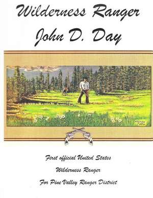 Wilderness Ranger - John D. Day de MR John Denton Day