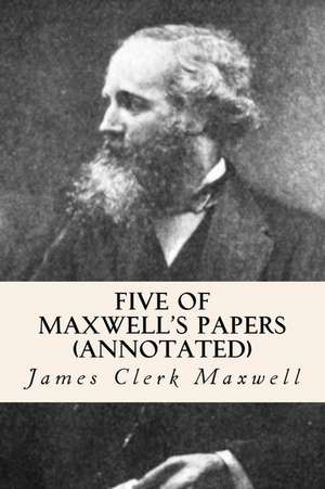 Five of Maxwell's Papers (Annotated) de James Clerk Maxwell