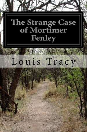 The Strange Case of Mortimer Fenley de Louis Tracy