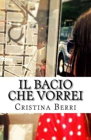 Il Bacio Che Vorrei de Mrs Cristina Berri