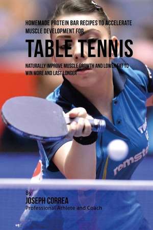 Homemade Protein Bar Recipes to Accelerate Muscle Development for Table Tennis de Joseph Correa