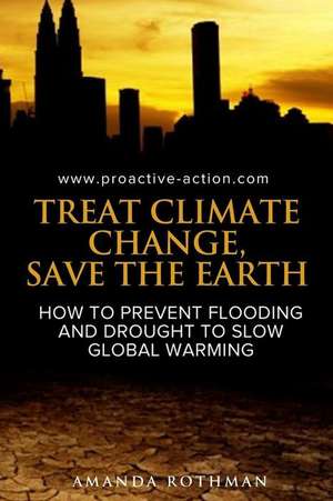 Treat Climate Change, Save the Earth de Amanda Rothman