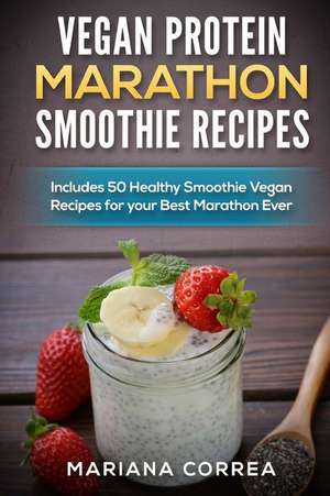 Vegan Protein Marathon Smoothie Recipes de Mariana Correa