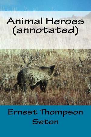 Animal Heroes (Annotated) de Seton, Ernest Thompson