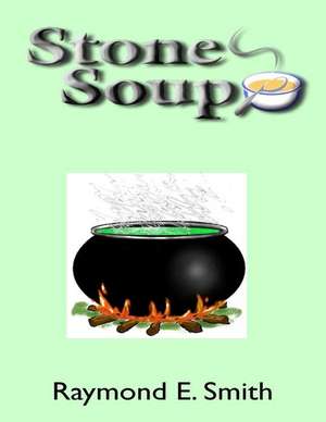 Stone Soup de Raymond E. Smith