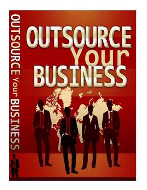 Outsource Your Business de MR Alan Rushing