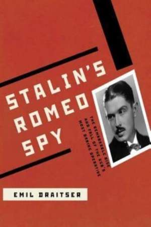 Stalin's Romeo Spy: The Remarkable Rise and Fall of the KGB's Most Daring Operative de Emil Draitser