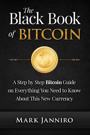 The Black Book of Bitcoin de Mark Janniro