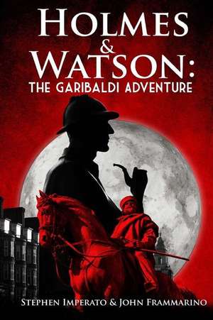 Holmes & Watson: The Garibaldi Adventure de Stephen Imperato